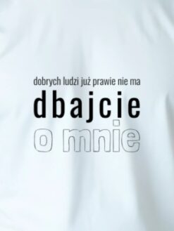 Alternative view of Dobrych ludzi już prawie nie ma – dbajcie o mnie
