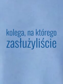 Alternative view of Kolega, na którego zasłużyliście