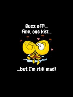 Alternative view of Buzz off! Fine, one kiss… but I’m still mad